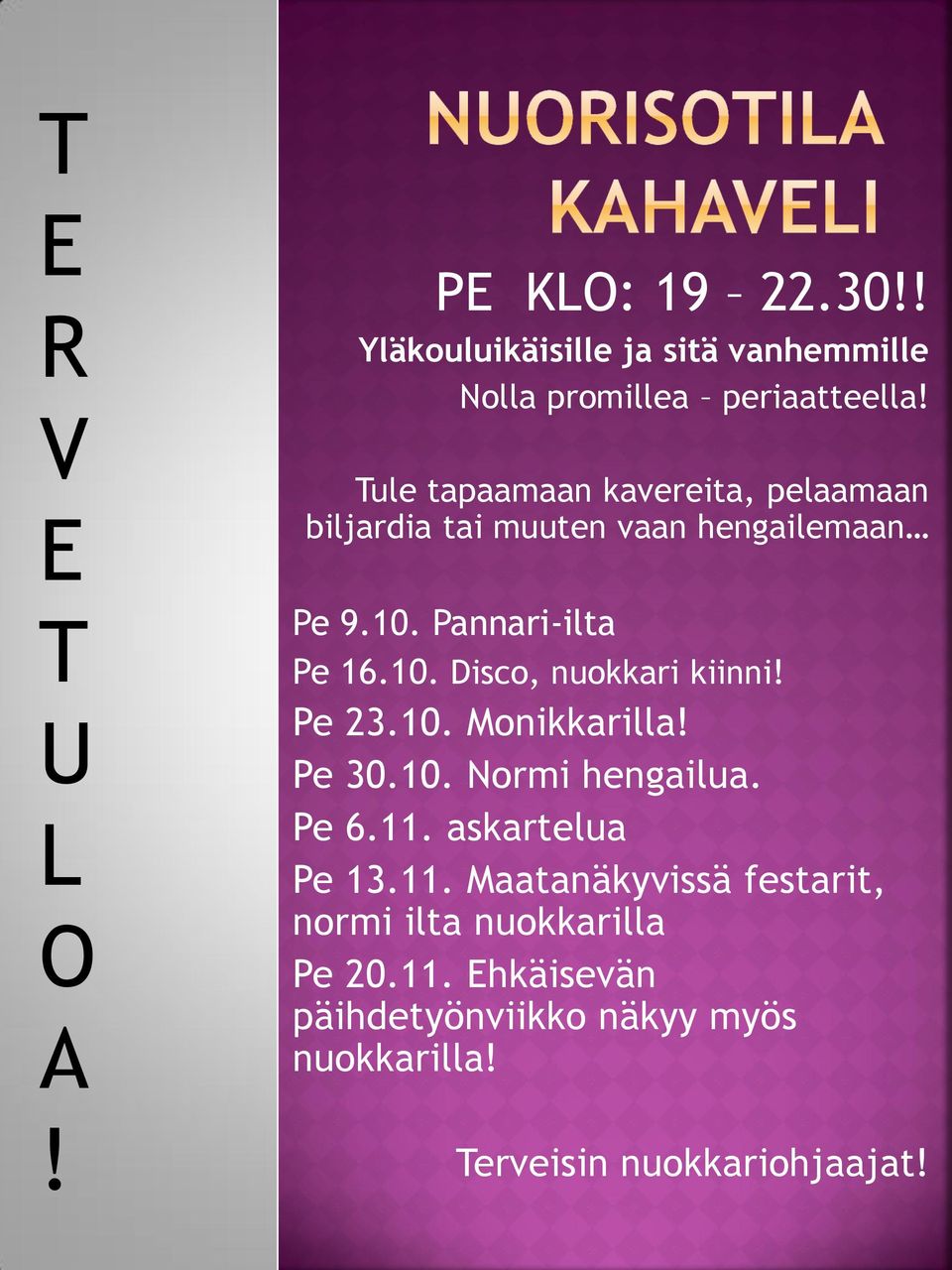 Pe 23.10. Monikkarilla! Pe 30.10. Normi hengailua. Pe 6.11. askartelua Pe 13.11. Maatanäkyvissä festarit, normi ilta nuokkarilla Pe 20.