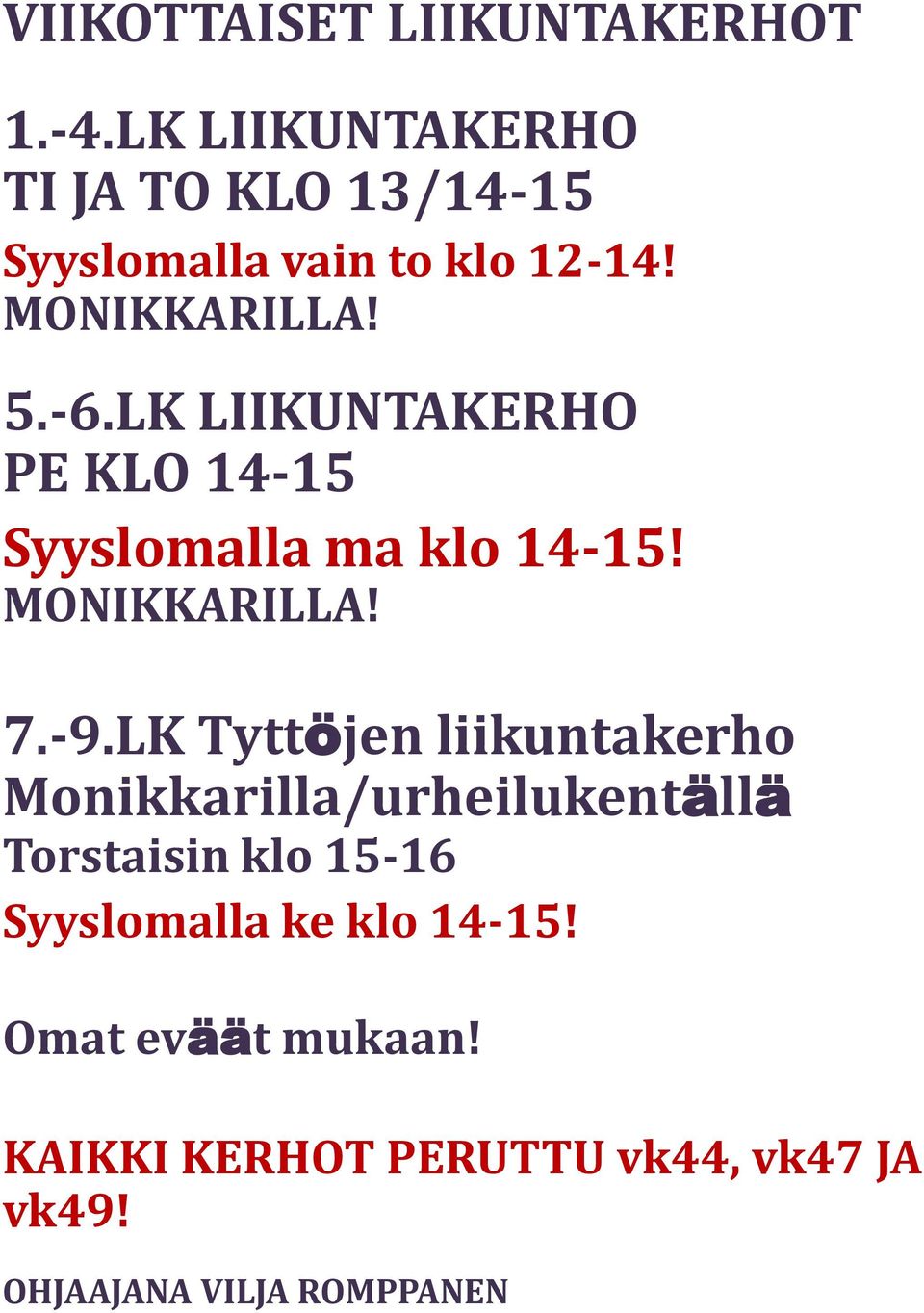 LK LIIKUNTAKERHO PE KLO 14-15 Syyslomalla ma klo 14-15! MONIKKARILLA! 7.-9.