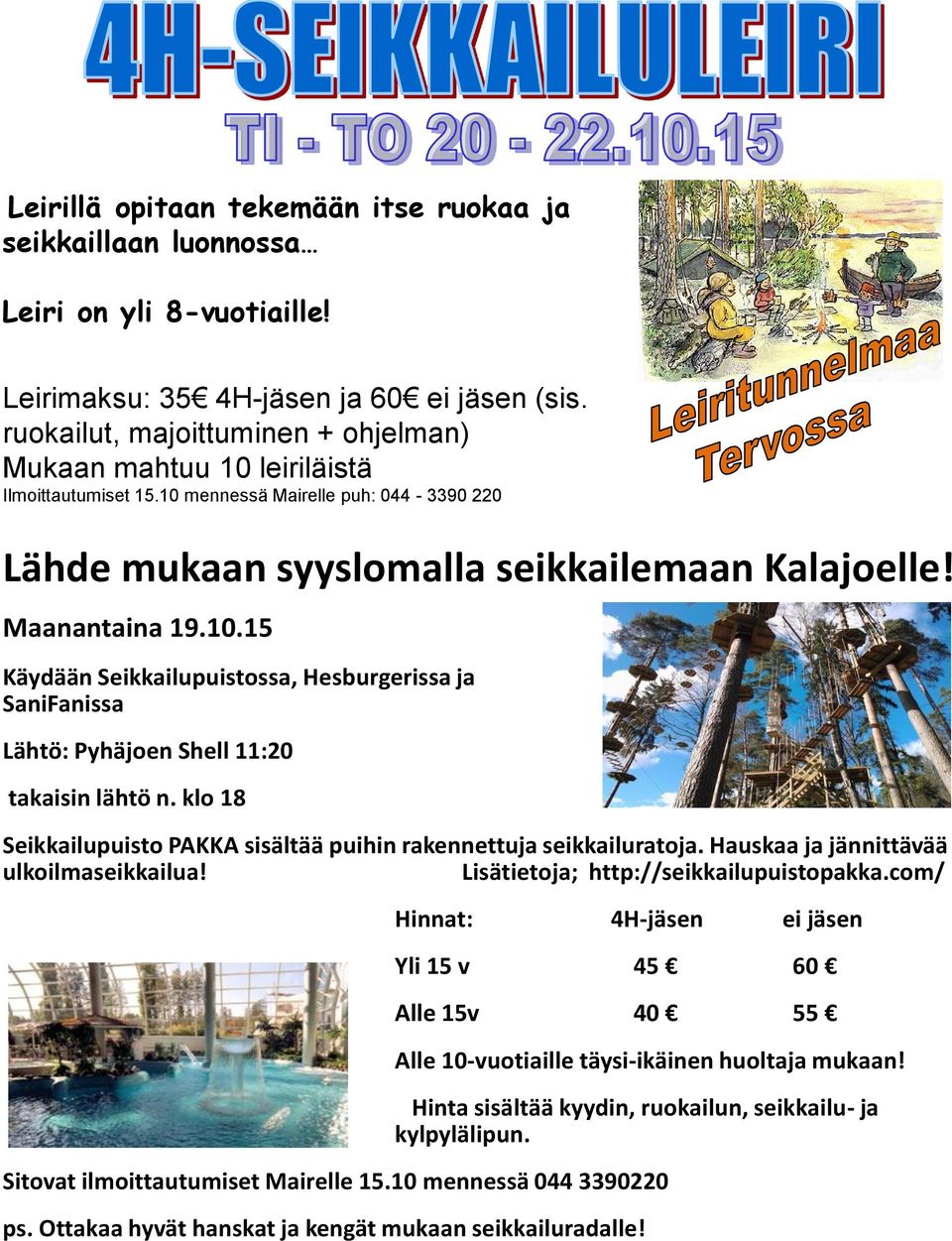 klo 18 Seikkailupuisto PAKKA sisältää puihin rakennettuja seikkailuratoja. Hauskaa ja jännittävää ulkoilmaseikkailua! Lisätietoja; http://seikkailupuistopakka.