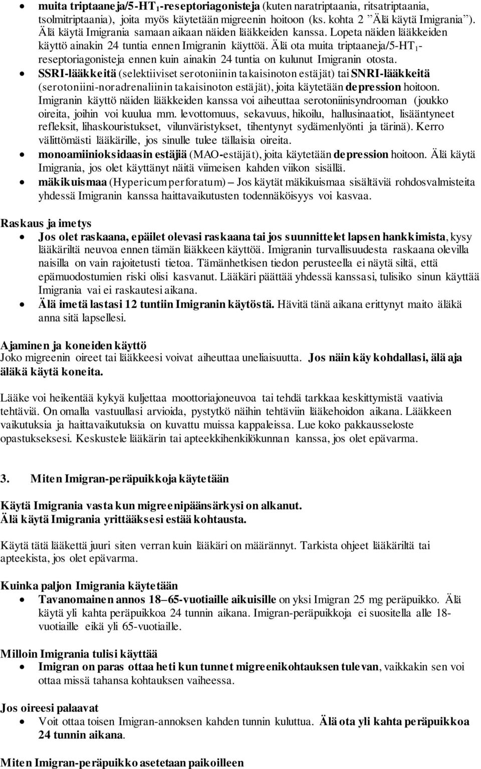 Älä ota muita triptaaneja/5-ht 1 - reseptoriagonisteja ennen kuin ainakin 24 tuntia on kulunut Imigranin otosta.