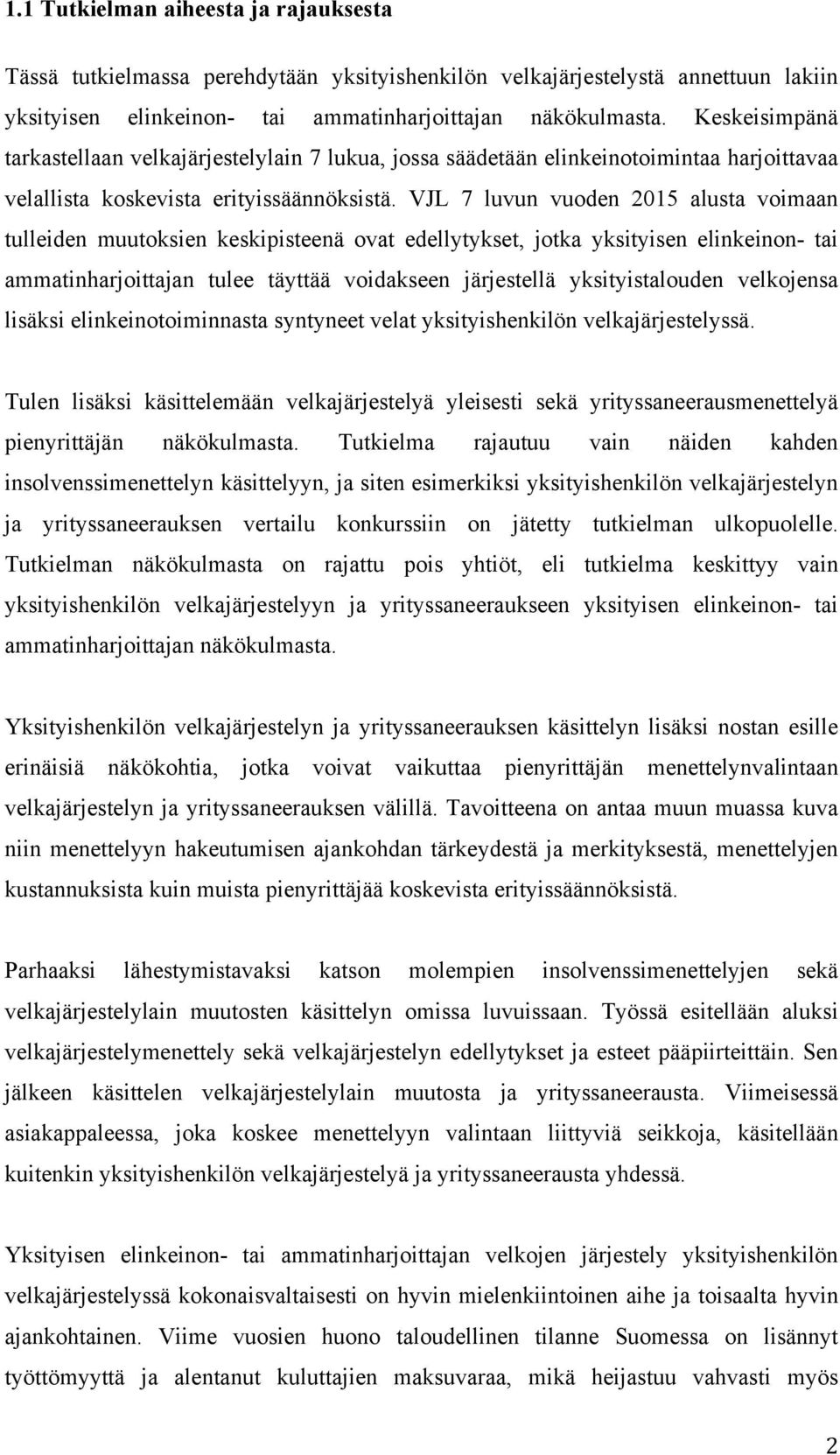 VJL 7 luvun vuoden 2015 alusta voimaan tulleiden muutoksien keskipisteenä ovat edellytykset, jotka yksityisen elinkeinon- tai ammatinharjoittajan tulee täyttää voidakseen järjestellä yksityistalouden