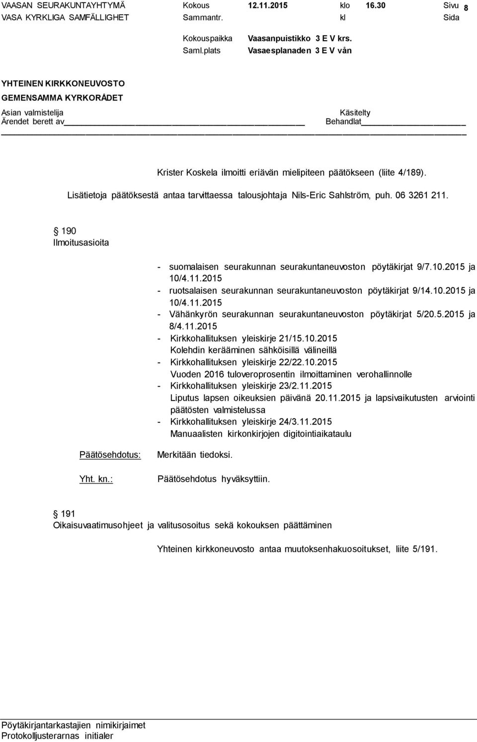 10.2015 ja 10/4.11.2015 - Vähänkyrön seurakunnan seurakuntaneuvoston pöytäkirjat 5/20.5.2015 ja 8/4.11.2015 - Kirkkohallituksen yleiskirje 21/15.10.2015 Kolehdin kerääminen sähköisillä välineillä - Kirkkohallituksen yleiskirje 22/22.