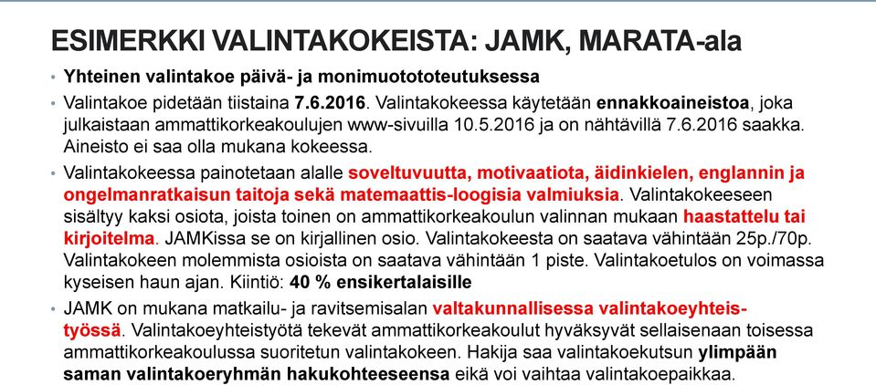 Valintakokeessa painotetaan alalle soveltuvuutta, motivaatiota, äidinkielen, englannin ja ongelmanratkaisun taitoja sekä matemaattis-loogisia valmiuksia.