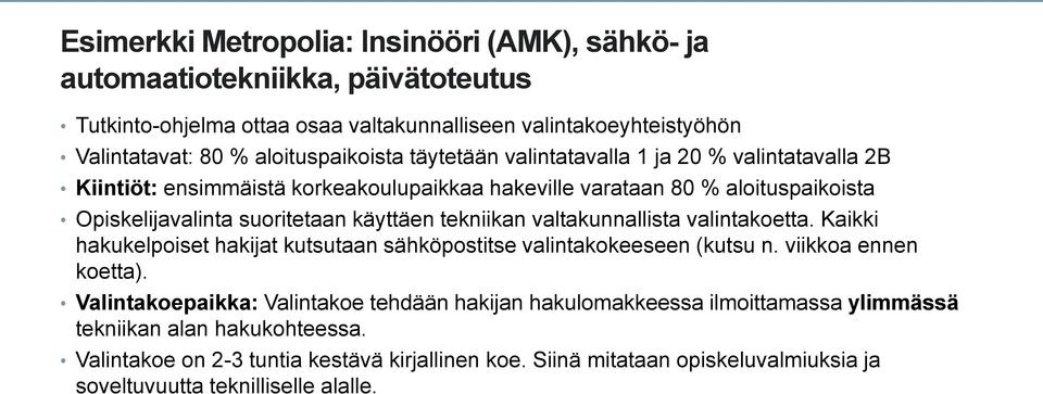 käyttäen tekniikan valtakunnallista valintakoetta. Kaikki hakukelpoiset hakijat kutsutaan sähköpostitse valintakokeeseen (kutsu n. viikkoa ennen koetta).