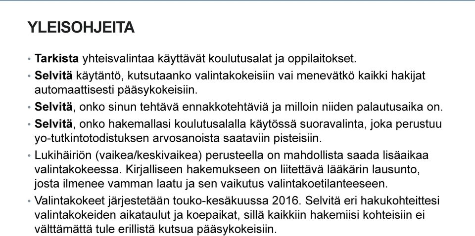 Selvitä, onko hakemallasi koulutusalalla käytössä suoravalinta, joka perustuu yo-tutkintotodistuksen arvosanoista saataviin pisteisiin.