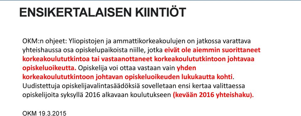 Opiskelija voi ottaa vastaan vain yhden korkeakoulututkintoon johtavan opiskeluoikeuden lukukautta kohti.