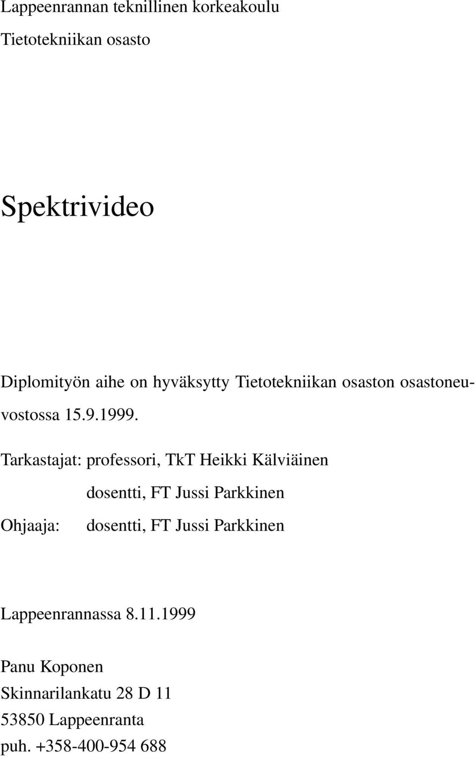 Tarkastajat: professori, TkT Heikki Kälviäinen dosentti, FT Jussi Parkkinen Ohjaaja: