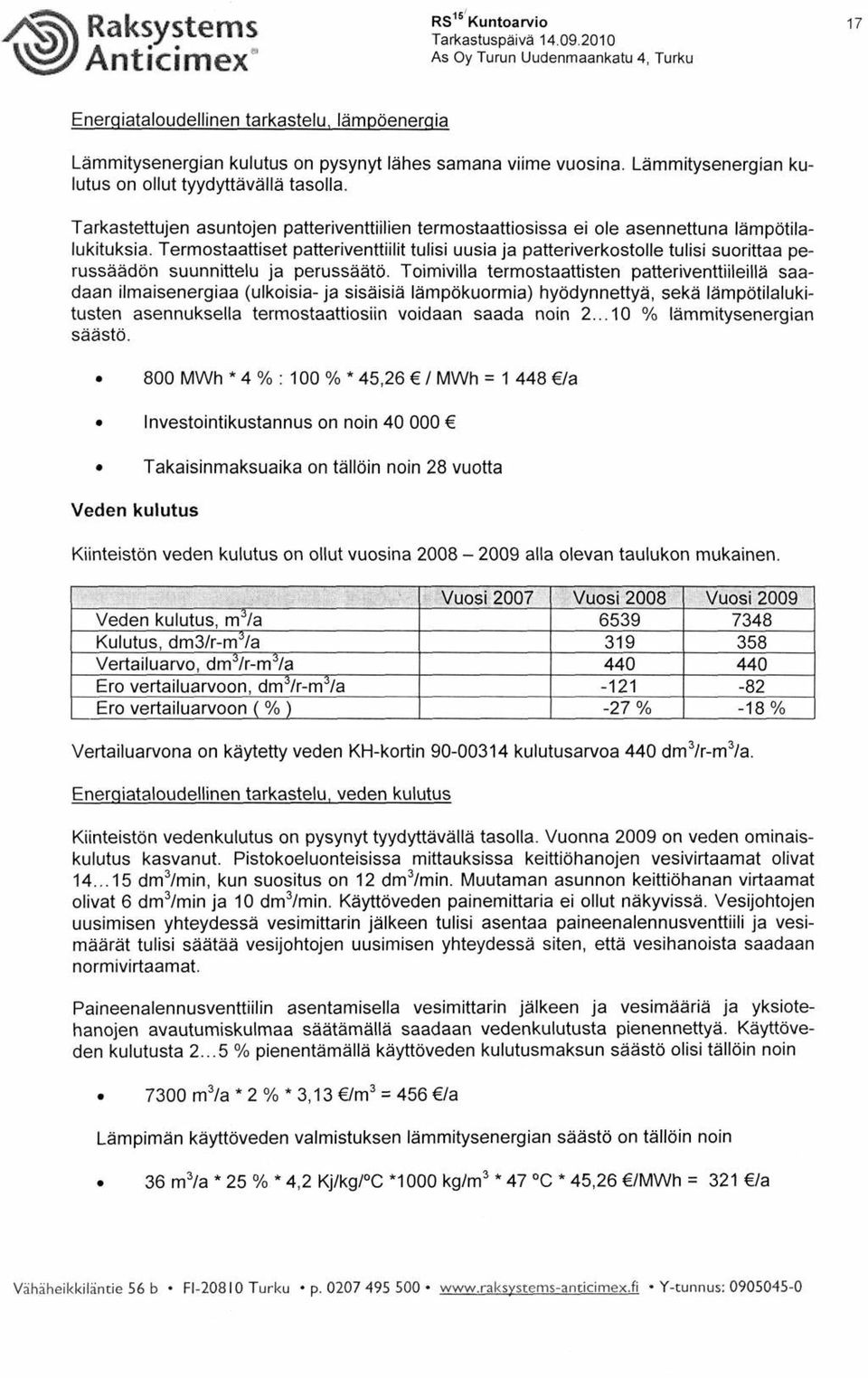 Termostaattiset patteriventtiilit tulisi uusia ja patteriverkostolle tulisi suorittaa perussäädön suunnittelu ja perussäätö.