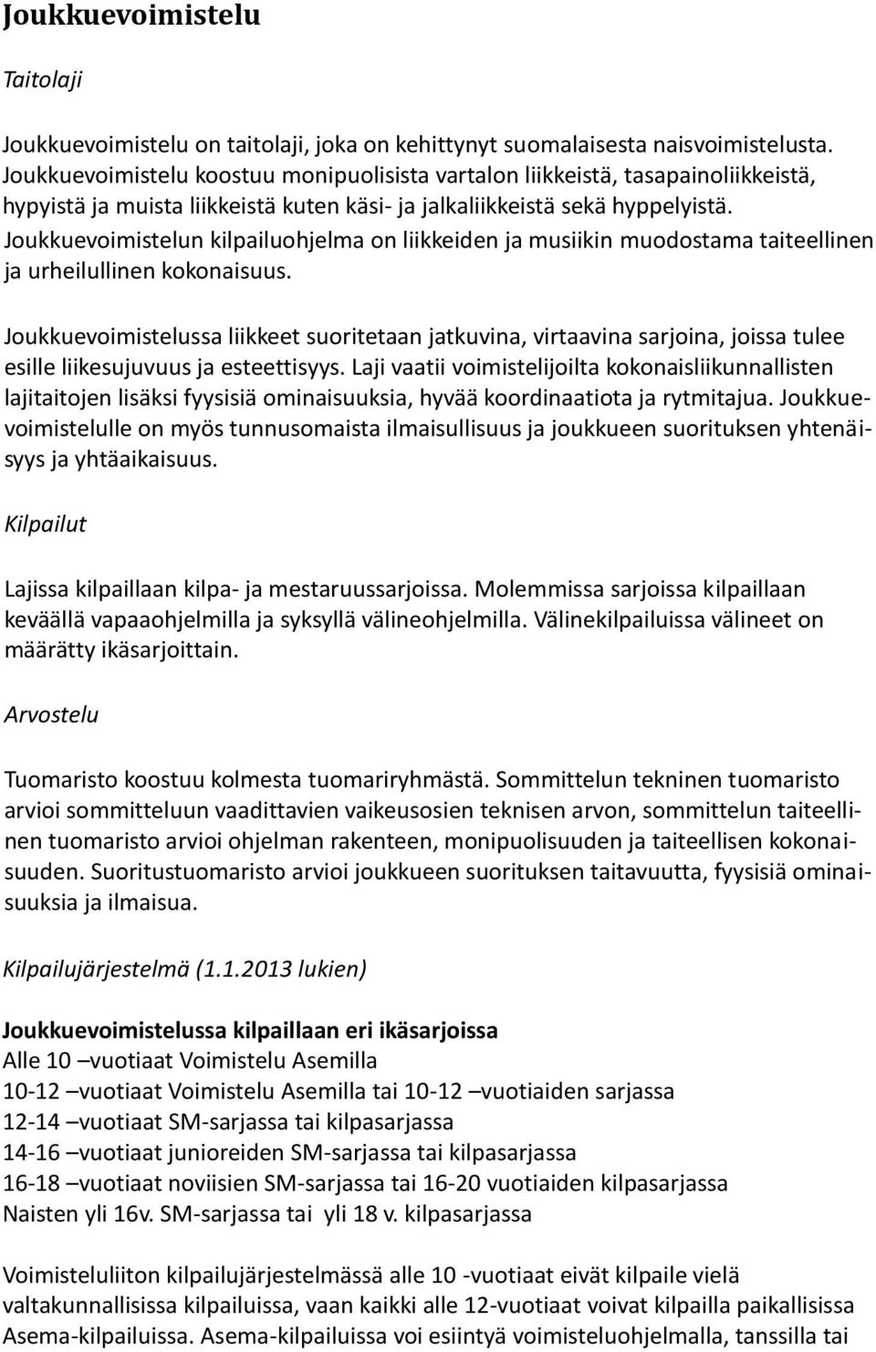 Joukkuevoimistelun kilpailuohjelma on liikkeiden ja musiikin muodostama taiteellinen ja urheilullinen kokonaisuus.