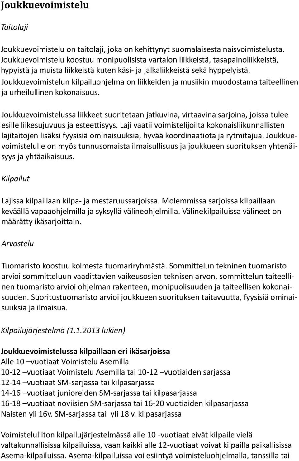 Joukkuevoimistelun kilpailuohjelma on liikkeiden ja musiikin muodostama taiteellinen ja urheilullinen kokonaisuus.