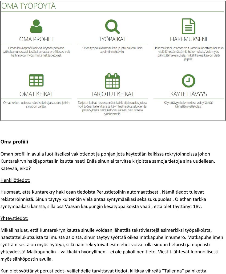 Nämä tiedot tulevat rekisteröinnistä. Sinun täytyy kuitenkin vielä antaa syntymäaikasi sekä sukupuolesi.