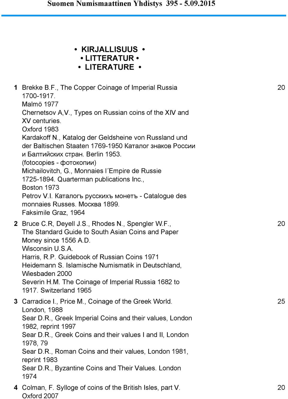 , Monnaies l Empire de Russie 1725-1894. Quarterman publications Inc., Boston 1973 Petrov V.I. Каталогъ русскихъ монетъ - Catalogue des monnaies Russes. Москва 1899. Faksimile Graz, 1964 20 2 Bruce C.