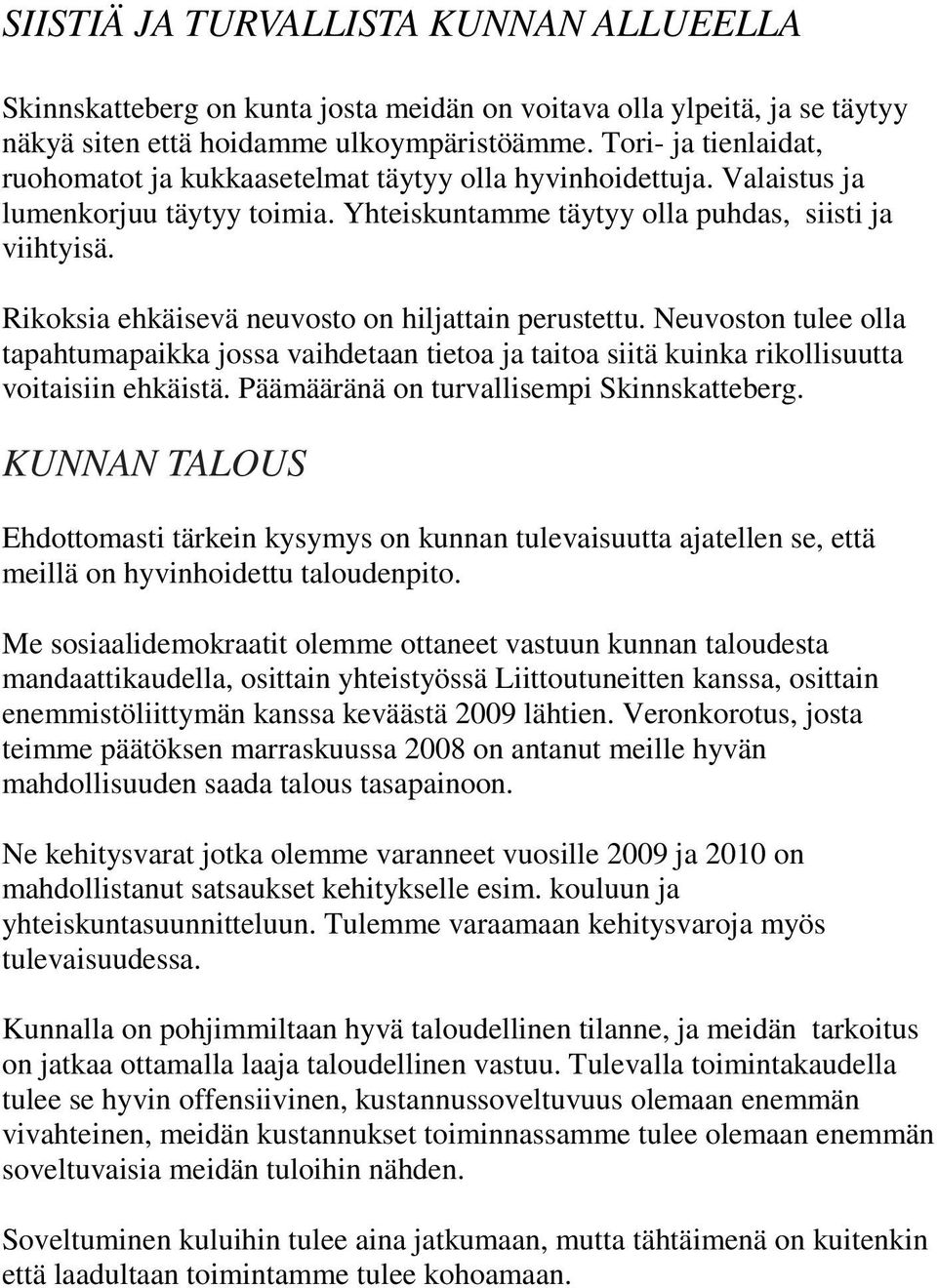 Rikoksia ehkäisevä neuvosto on hiljattain perustettu. Neuvoston tulee olla tapahtumapaikka jossa vaihdetaan tietoa ja taitoa siitä kuinka rikollisuutta voitaisiin ehkäistä.