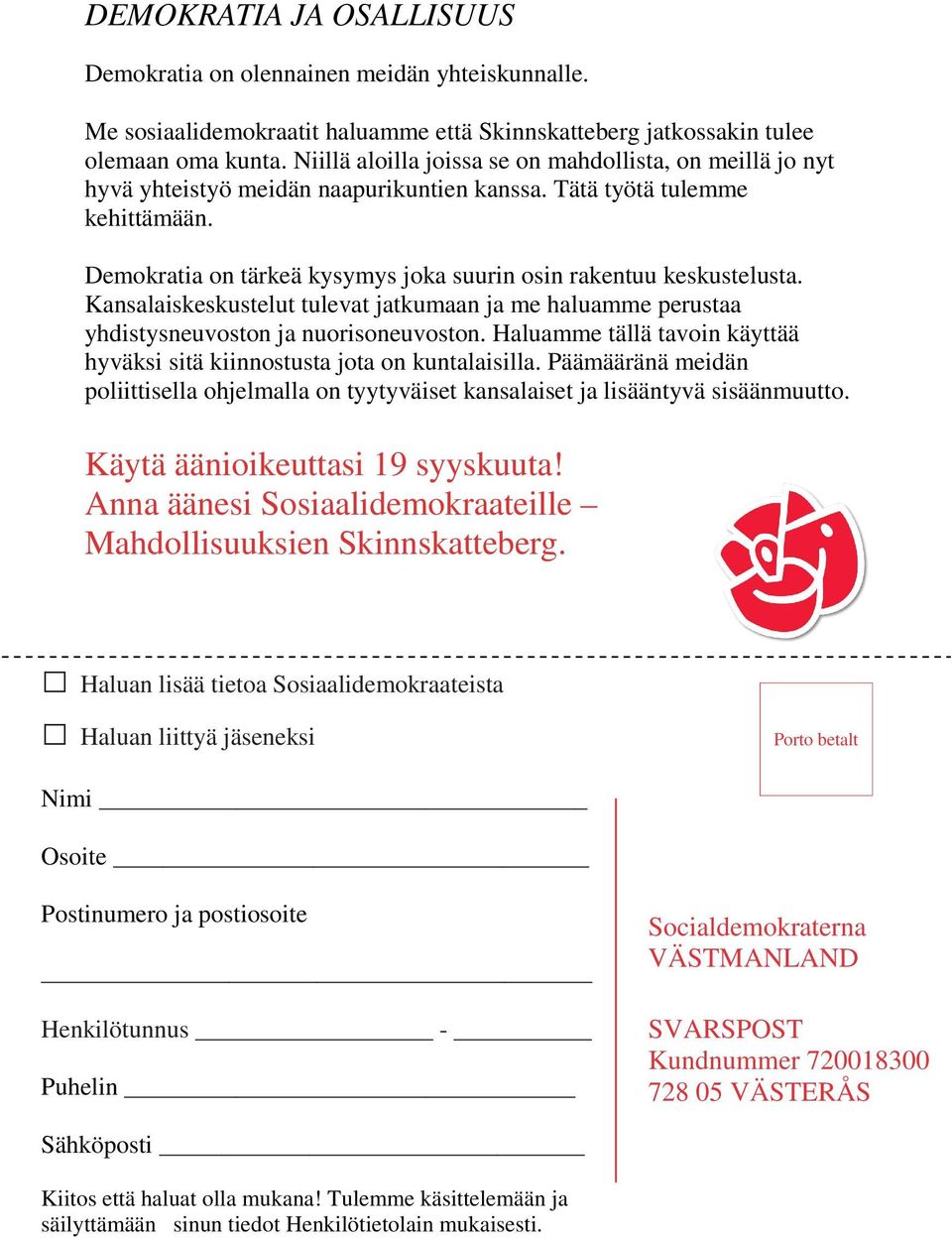 Demokratia on tärkeä kysymys joka suurin osin rakentuu keskustelusta. Kansalaiskeskustelut tulevat jatkumaan ja me haluamme perustaa yhdistysneuvoston ja nuorisoneuvoston.