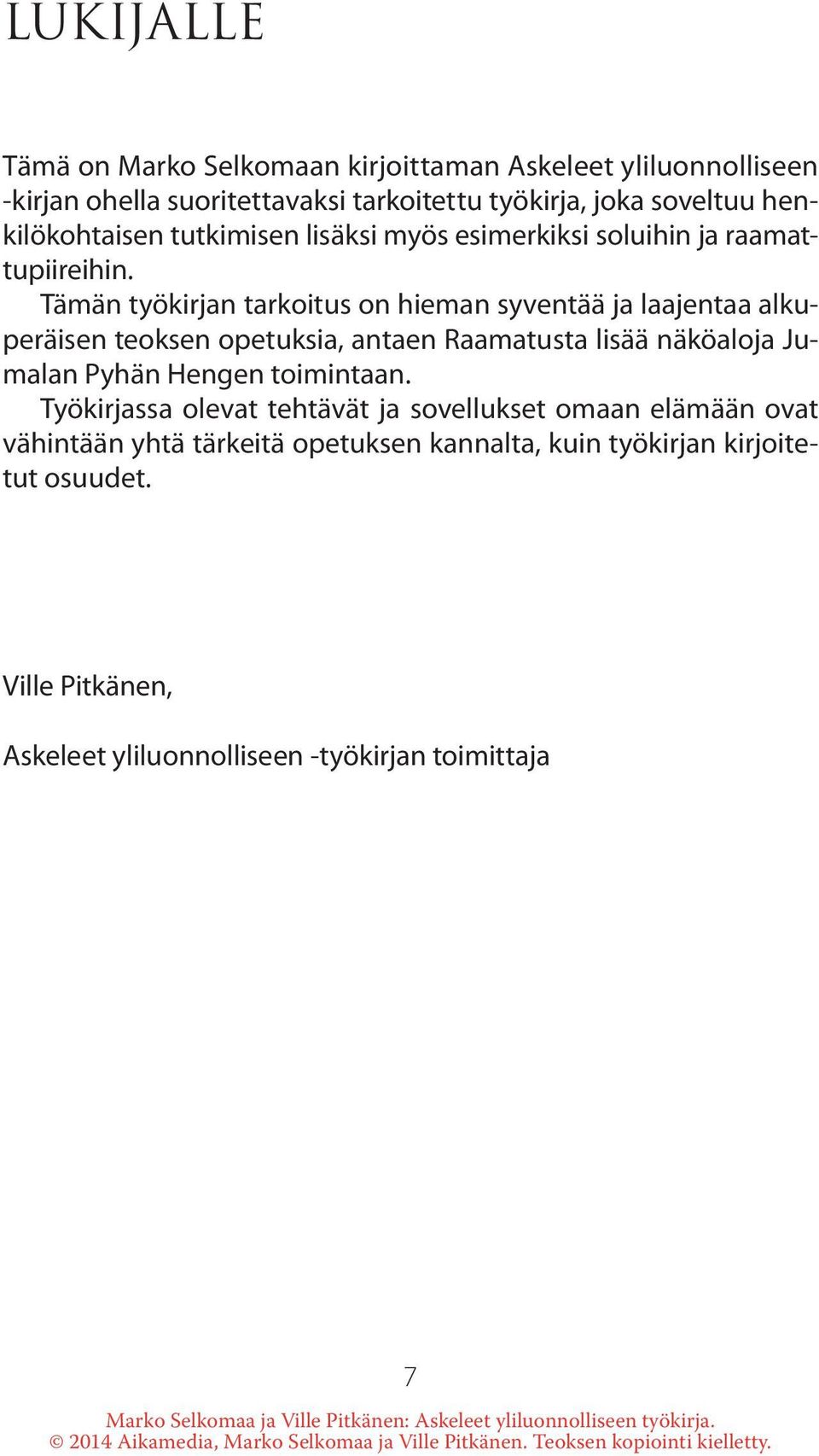 Tämän työkirjan tarkoitus on hieman syventää ja laajentaa alkuperäisen teoksen opetuksia, antaen Raamatusta lisää näköaloja Jumalan Pyhän Hengen