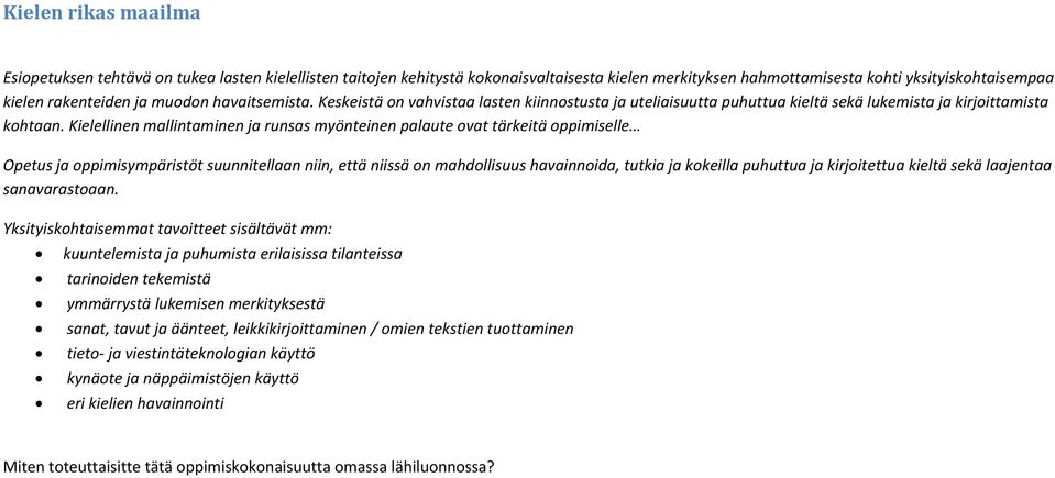 Kielellinen mallintaminen ja runsas myönteinen palaute ovat tärkeitä oppimiselle Opetus ja oppimisympäristöt suunnitellaan niin, että niissä on mahdollisuus havainnoida, tutkia ja kokeilla puhuttua