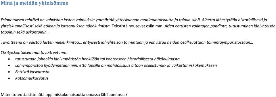 Arjen eettisten valintojen pohdinta, tutustuminen lähiyhteisön tapoihin sekä uskontoihin Tavoitteena on edistää lasten mielenkiintoa erityisesti lähiyhteisön toimintaan ja vahvistaa heidän