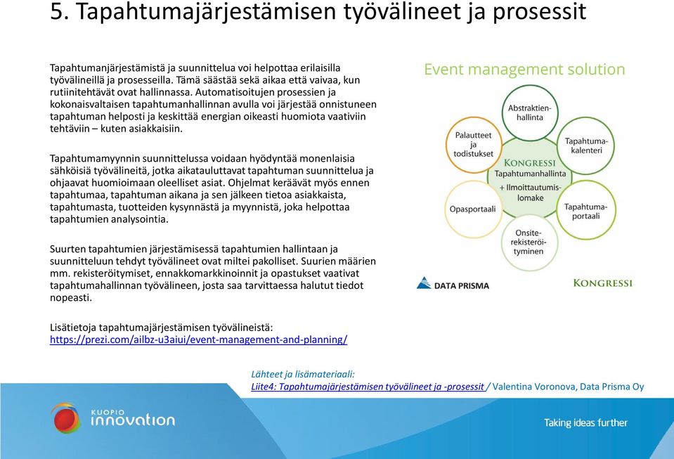 Automatisoitujen prosessien ja kokonaisvaltaisen tapahtumanhallinnan avulla voi järjestää onnistuneen tapahtuman helposti ja keskittää energian oikeasti huomiota vaativiin tehtäviin kuten