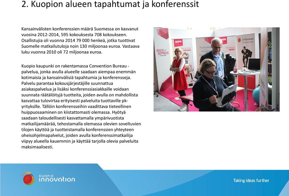 Kuopio kaupunki on rakentamassa Convention Bureau - palvelua, jonka avulla alueelle saadaan aiempaa enemmän kotimaisia ja kansainvälisiä tapahtumia ja konferensseja.