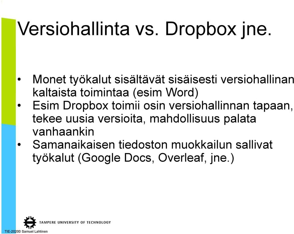 (esim Word) Esim Dropbox toimii osin versiohallinnan tapaan, tekee uusia
