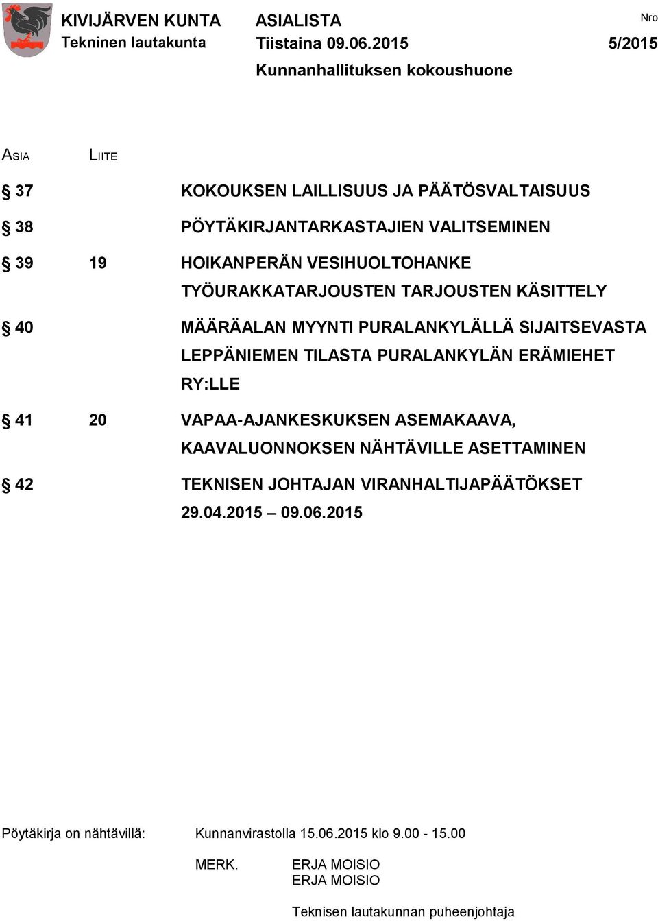 TILASTA PURALANKYLÄN ERÄMIEHET RY:LLE 41 20 VAPAA-AJANKESKUKSEN ASEMAKAAVA, KAAVALUONNOKSEN NÄHTÄVILLE ASETTAMINEN 42 TEKNISEN JOHTAJAN