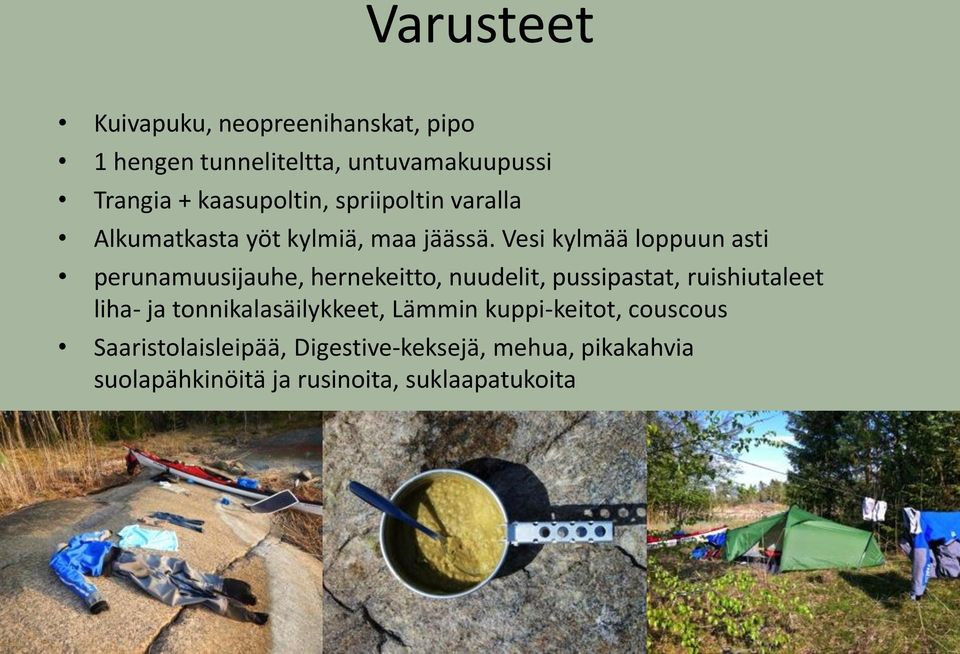 Vesi kylmää loppuun asti perunamuusijauhe, hernekeitto, nuudelit, pussipastat, ruishiutaleet liha- ja