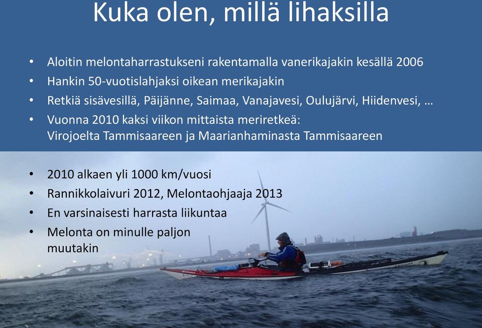 Vuonna 2010 kaksi viikon mittaista meriretkeä: Virojoelta Tammisaareen ja Maarianhaminasta Tammisaareen 2010