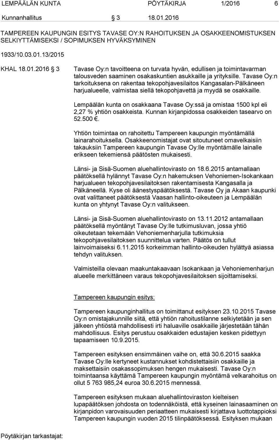 Tavase Oy:n tarkoituksena on rakentaa tekopohjavesilaitos Kangasalan-Pälkäneen harjualueelle, valmistaa siellä tekopohjavettä ja myydä se osakkaille.