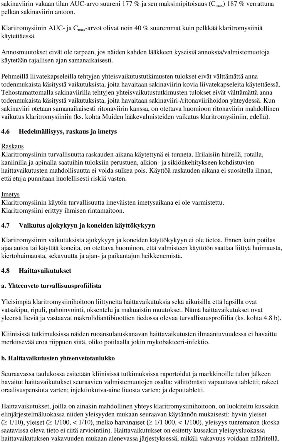 Annosmuutokset eivät ole tarpeen, jos näiden kahden lääkkeen kyseisiä annoksia/valmistemuotoja käytetään rajallisen ajan samanaikaisesti.