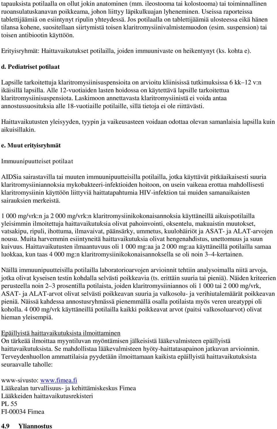 Jos potilaalla on tablettijäämiä ulosteessa eikä hänen tilansa kohene, suositellaan siirtymistä toisen klaritromysiinivalmistemuodon (esim. suspension) tai toisen antibiootin käyttöön.