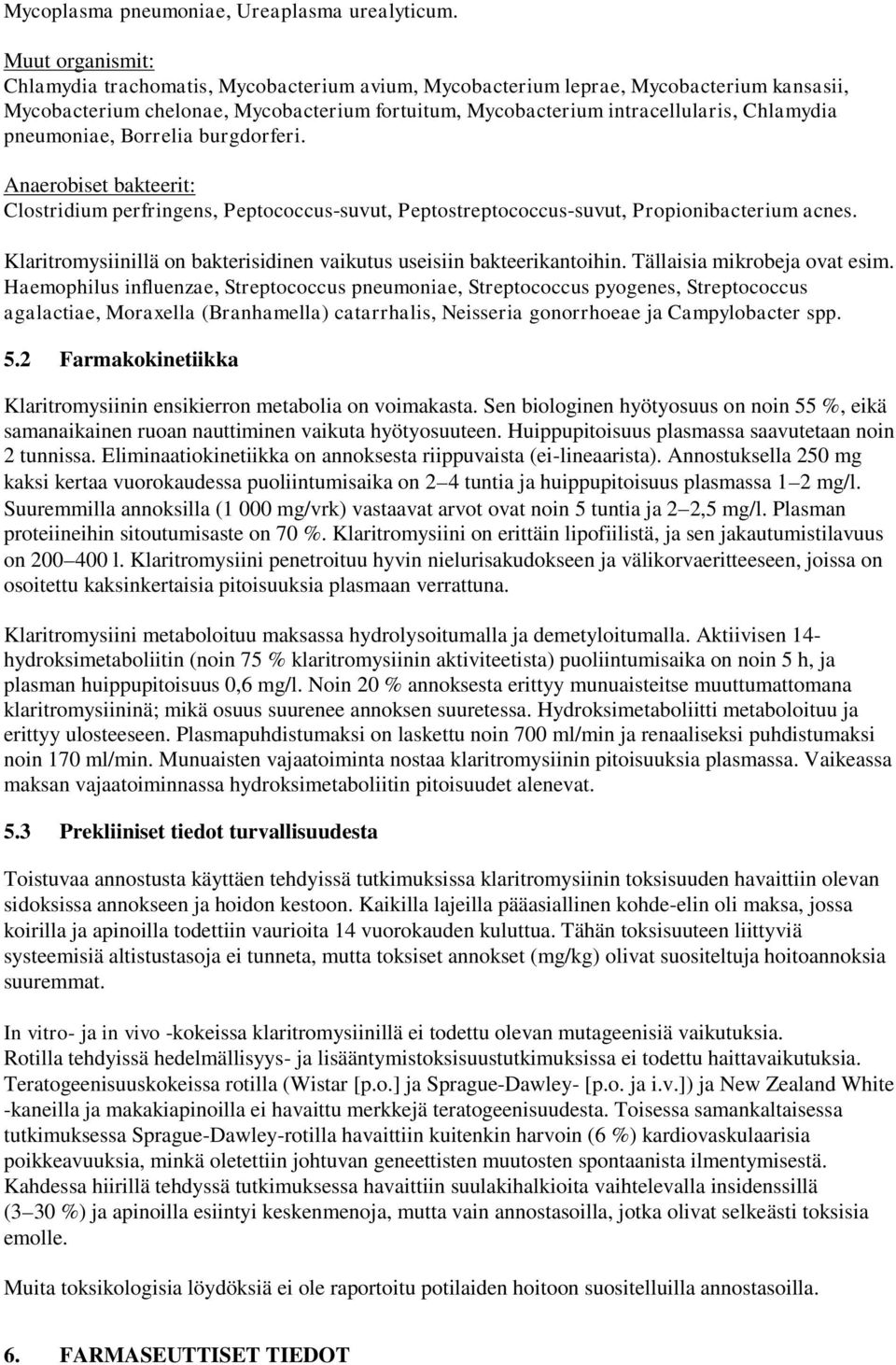 pneumoniae, Borrelia burgdorferi. Anaerobiset bakteerit: Clostridium perfringens, Peptococcus-suvut, Peptostreptococcus-suvut, Propionibacterium acnes.