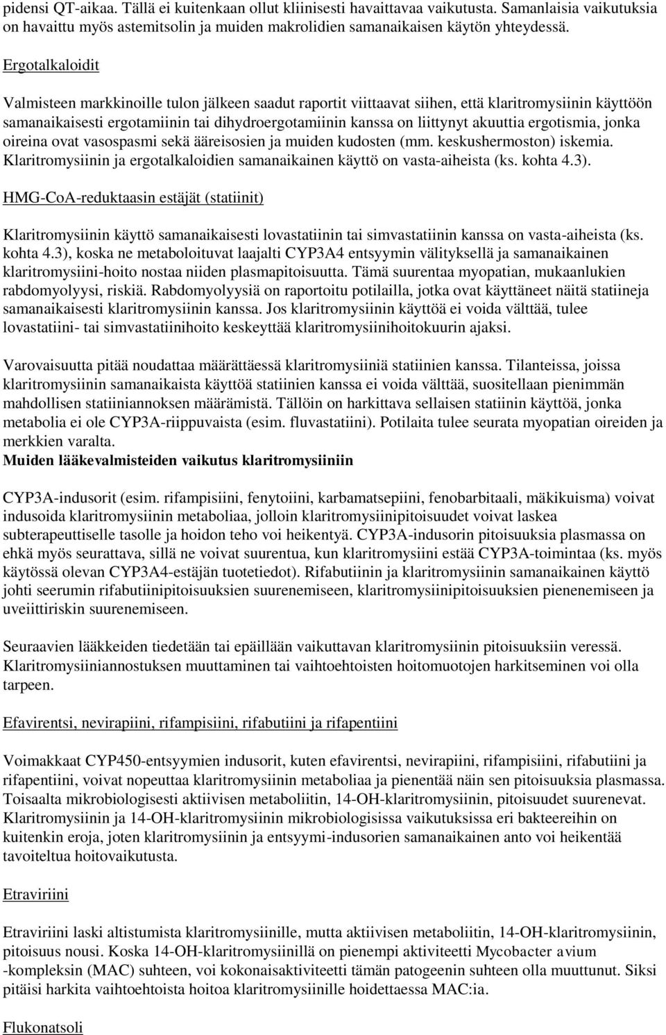 akuuttia ergotismia, jonka oireina ovat vasospasmi sekä ääreisosien ja muiden kudosten (mm. keskushermoston) iskemia. Klaritromysiinin ja ergotalkaloidien samanaikainen käyttö on vasta-aiheista (ks.