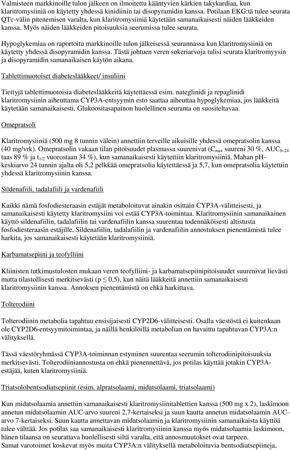 Hypoglykemiaa on raportoitu markkinoille tulon jälkeisessä seurannassa kun klaritromysiiniä on käytetty yhdessä disopyramidin kanssa.