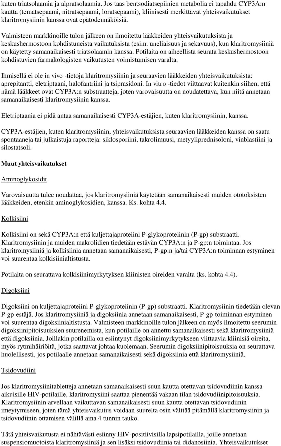 Valmisteen markkinoille tulon jälkeen on ilmoitettu lääkkeiden yhteisvaikutuksista ja keskushermostoon kohdistuneista vaikutuksista (esim.