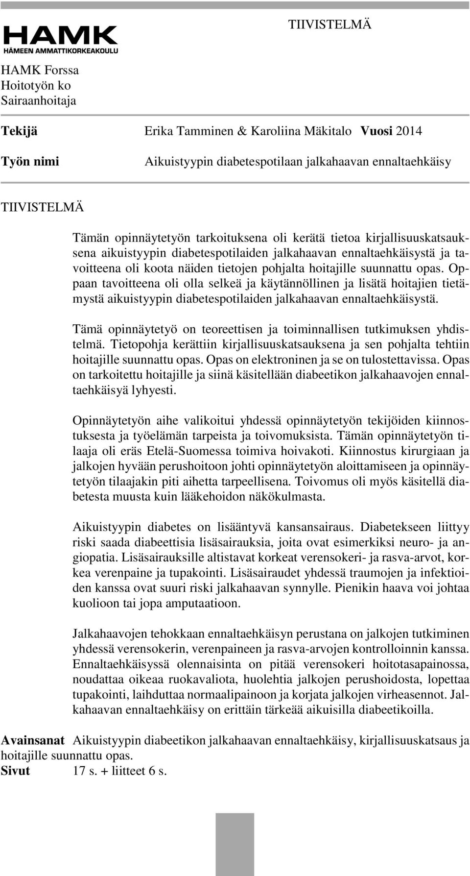 suunnattu opas. Oppaan tavoitteena oli olla selkeä ja käytännöllinen ja lisätä hoitajien tietämystä aikuistyypin diabetespotilaiden jalkahaavan ennaltaehkäisystä.