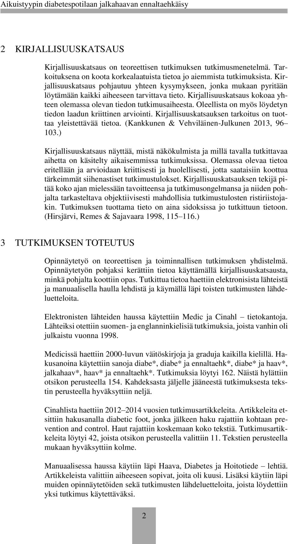 Oleellista on myös löydetyn tiedon laadun kriittinen arviointi. Kirjallisuuskatsauksen tarkoitus on tuottaa yleistettävää tietoa. (Kankkunen & Vehviläinen-Julkunen 2013, 96 103.