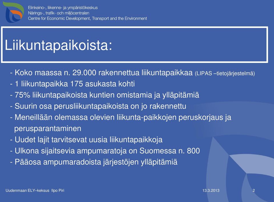 omistamia ja ylläpitämiä - Suurin osa perusliikuntapaikoista on jo rakennettu - Meneillään olemassa olevien liikunta-paikkojen