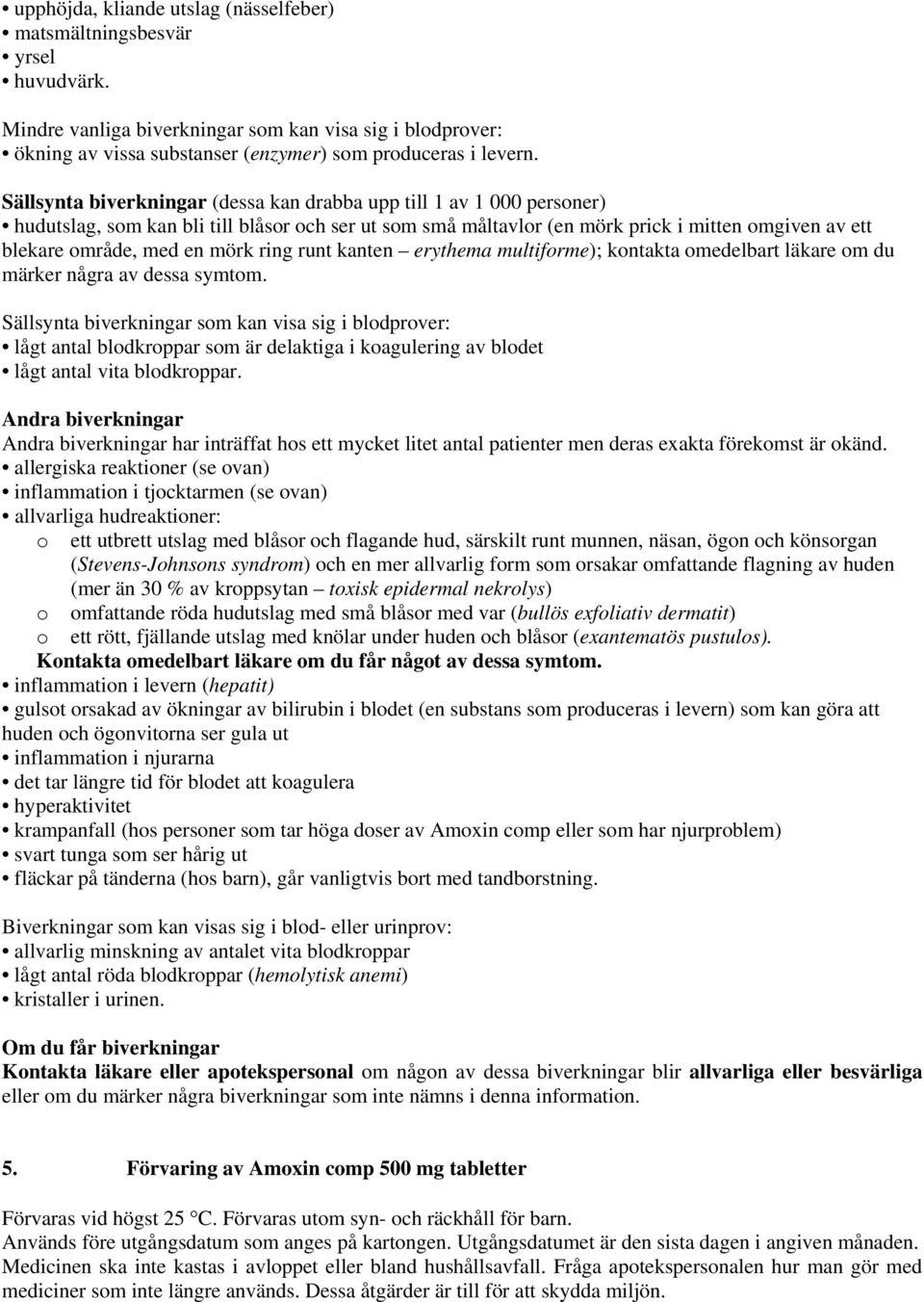 mörk ring runt kanten erythema multiforme); kontakta omedelbart läkare om du märker några av dessa symtom.