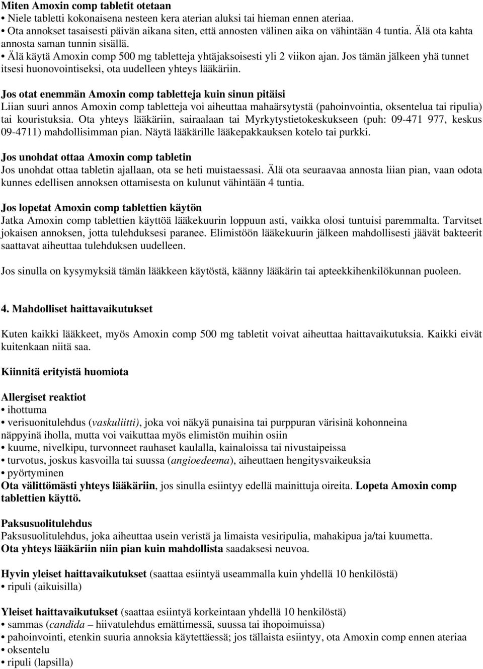 Älä käytä Amoxin comp 500 mg tabletteja yhtäjaksoisesti yli 2 viikon ajan. Jos tämän jälkeen yhä tunnet itsesi huonovointiseksi, ota uudelleen yhteys lääkäriin.