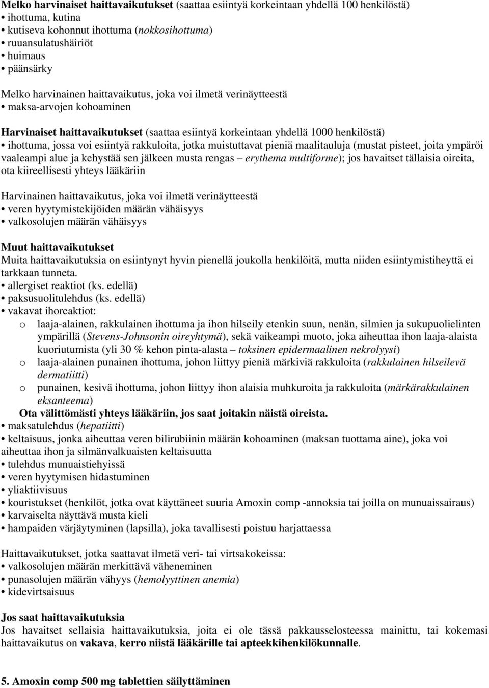 rakkuloita, jotka muistuttavat pieniä maalitauluja (mustat pisteet, joita ympäröi vaaleampi alue ja kehystää sen jälkeen musta rengas erythema multiforme); jos havaitset tällaisia oireita, ota