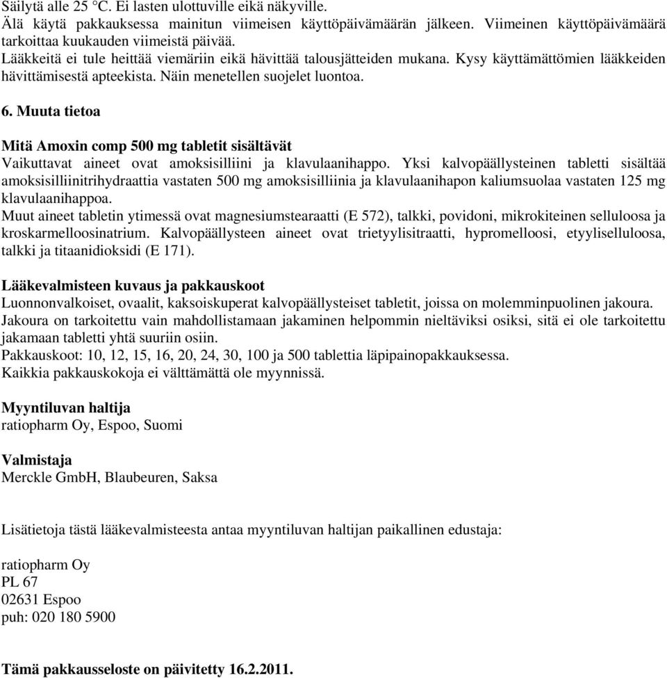 Muuta tietoa Mitä Amoxin comp 500 mg tabletit sisältävät Vaikuttavat aineet ovat amoksisilliini ja klavulaanihappo.