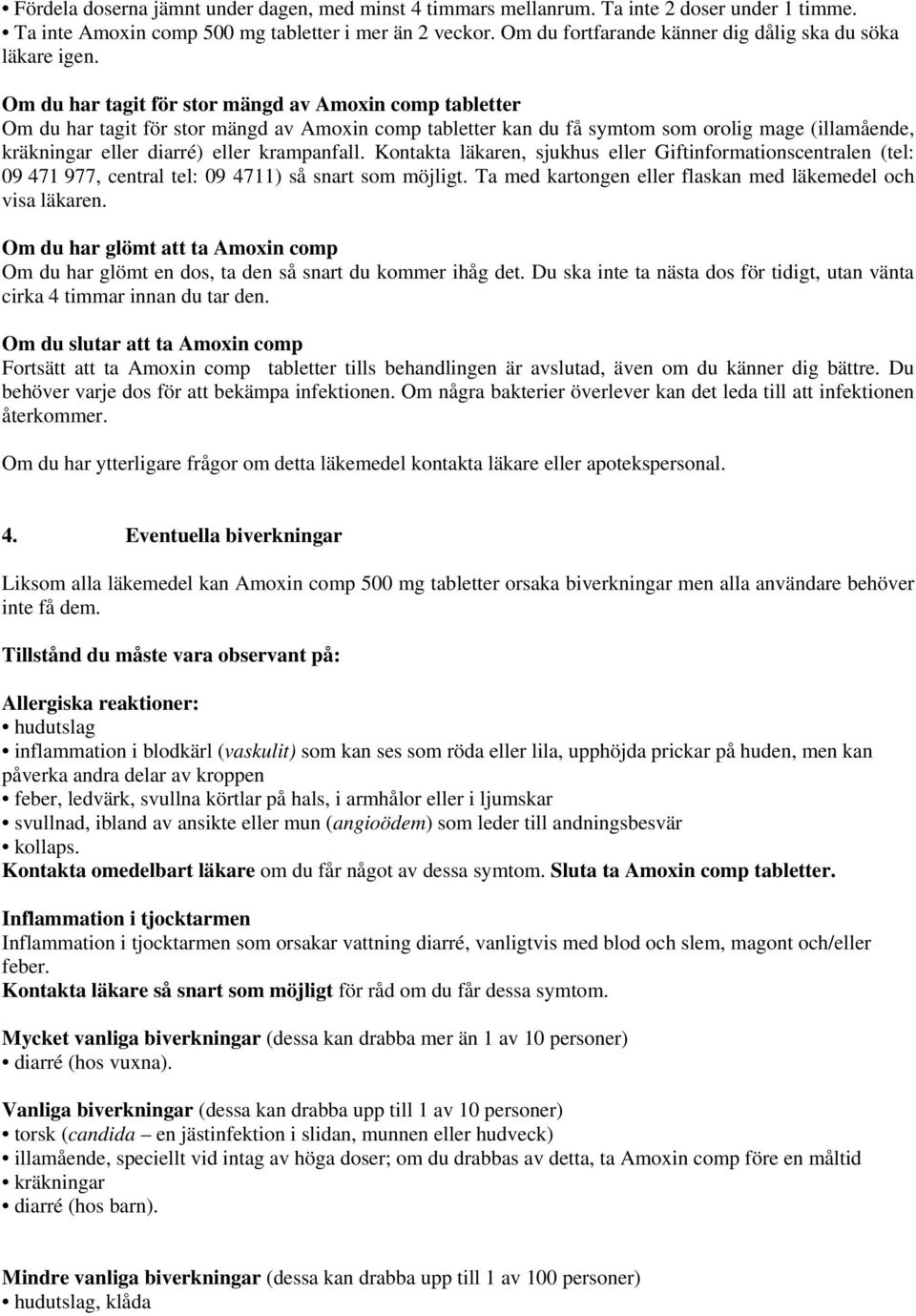 Om du har tagit för stor mängd av Amoxin comp tabletter Om du har tagit för stor mängd av Amoxin comp tabletter kan du få symtom som orolig mage (illamående, kräkningar eller diarré) eller