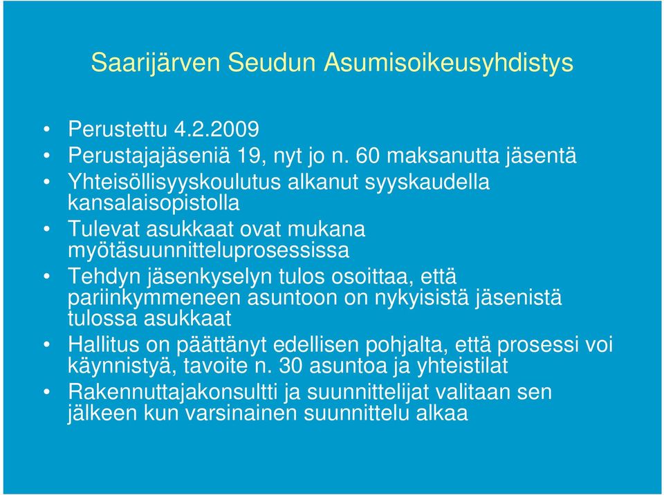 myötäsuunnitteluprosessissa Tehdyn jäsenkyselyn tulos osoittaa, että pariinkymmeneen asuntoon on nykyisistä jäsenistä tulossa asukkaat