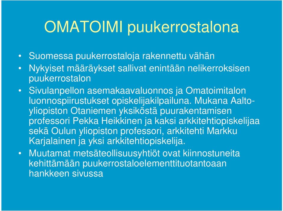 Mukana Aaltoyliopiston Otaniemen yksiköstä puurakentamisen professori Pekka Heikkinen ja kaksi arkkitehtiopiskelijaa sekä Oulun