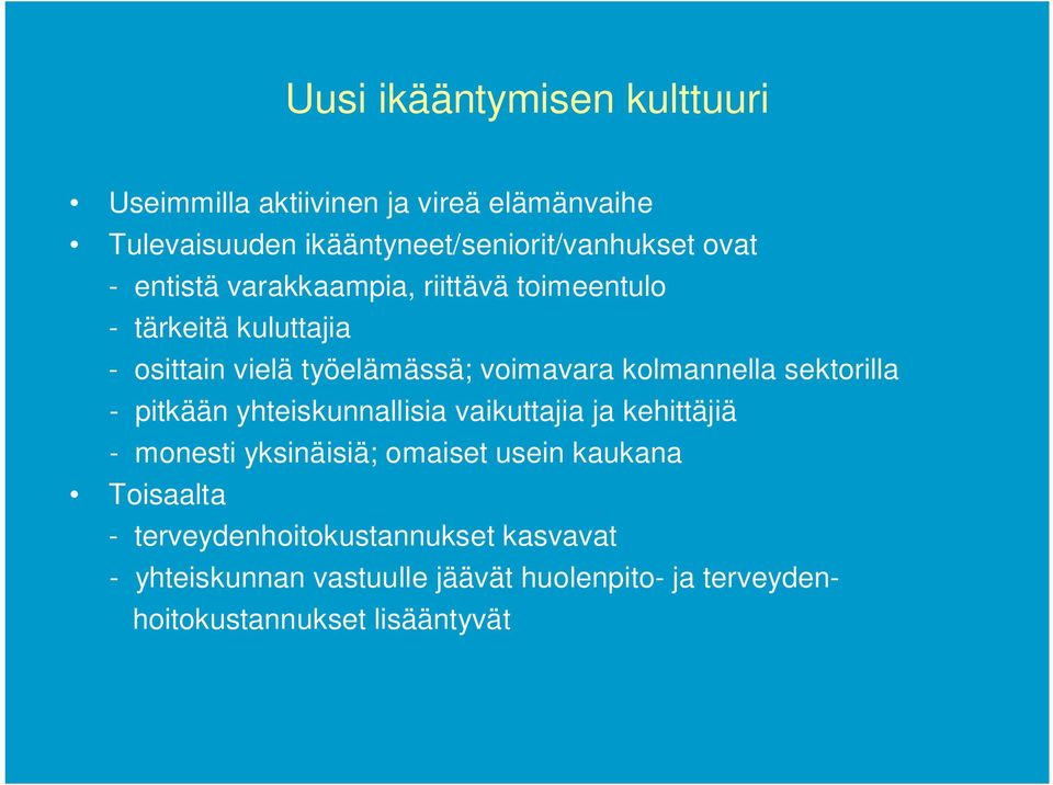 sektorilla - pitkään yhteiskunnallisia vaikuttajia ja kehittäjiä - monesti yksinäisiä; omaiset usein kaukana Toisaalta -