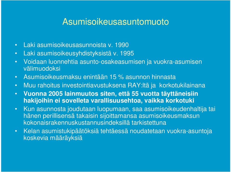 RAY:ltä ja korkotukilainana Vuonna 2005 lainmuutos siten, että 55 vuotta täyttäneisiin hakijoihin ei sovelleta varallisuusehtoa, vaikka korkotuki Kun asunnosta