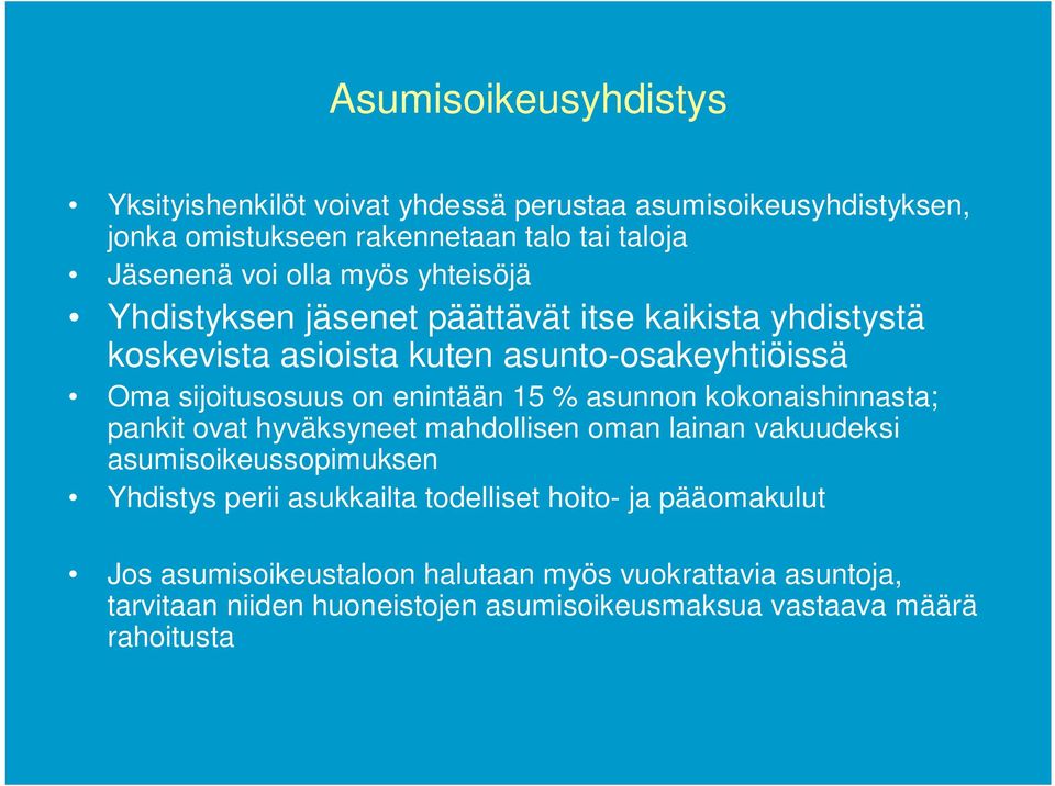 % asunnon kokonaishinnasta; pankit ovat hyväksyneet mahdollisen oman lainan vakuudeksi asumisoikeussopimuksen Yhdistys perii asukkailta todelliset