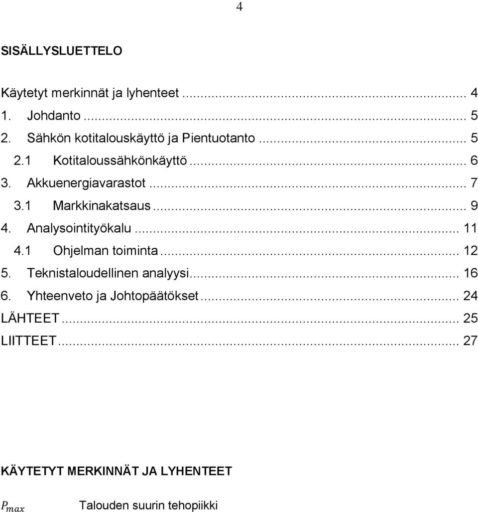 1 Markkinakatsaus... 9 4. Analysointityökalu... 11 4.1 Ohjelman toiminta... 12 5.