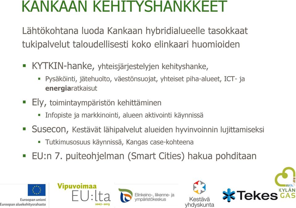 energiaratkaisut Ely, toimintaympäristön kehittäminen Infopiste ja markkinointi, alueen aktivointi käynnissä Susecon, Kestävät