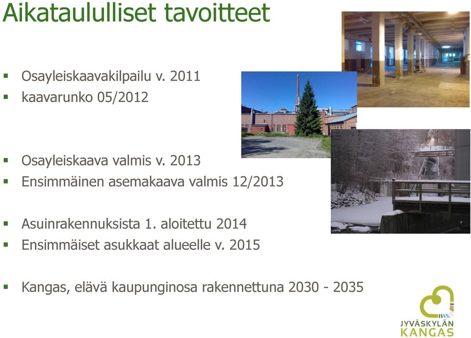 2013 Ensimmäinen asemakaava valmis 12/2013 Asuinrakennuksista 1.